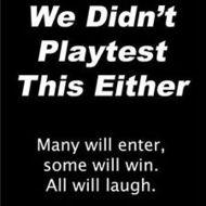 We didn't Playtest This Either